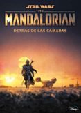 STAR WARS. THE MANDALORIAN. DETRAS DE LAS CAMARAS de STAR WARS 