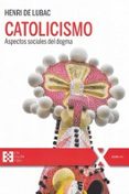 CATOLICISMO: ASPECTOS SOCIALES DEL DOGMA (3 ED.) di LUBAC, HENRI DE 