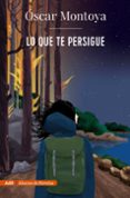 LO QUE TE PERSIGUE (ADN) de MONTOYA, OSCAR
