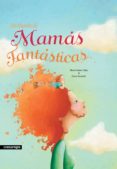 UN MUNDO DE MAMS FANTSTICAS di GOMEZ MATA, MARTA 