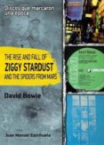 THE RISE AND FALL OF ZIGGY STARDUST AND THE SPIDERS FORM MARS:DE DAVID BOWIE (DISCOS QUE MARCARON UNA EPOCA) di ESCRIHUELA, JUAN MANUEL 