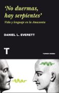 NO DUERMAS, HAY SERPIENTES di EVERETT, DANIEL L. 