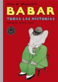 BABAR, TODAS LAS HISTORIAS de BRUNHOFF, JEAN DE 