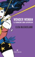 WONDER WOMAN: EL FEMINISMO COMO SUPERPODER di MCCAUSLAND, ELISA 