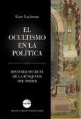 EL OCULTISMO EN LA POLITICA de LACHMAN, GARY 