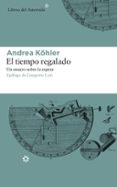 EL TIEMPO REGALADO di KOHLER, ANDREA 