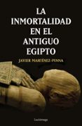 LA INMORTALIDAD EN EL ANTIGUO EGIPTO di MARTINEZ PINNA, JAVIER 