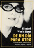 DE UN DA PARA OTRO di WITTLIN LIPTON, ELIZABETH 