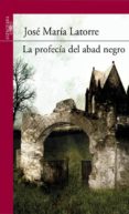 LA PROFECIA DEL ABAD NEGRO de LATORRE, JOSE MARIA 