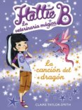 LA CANCION DEL DRAGON (HATTIE B. LA VETERINARIA MAGICA 1) de TAYLOR SMITH, CLAIRE 