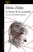LA FORMA DE LA OSCURIDAD (UN CASO DEL COMISARIO MANCINI 2) di ZILAHY, MIRKO 