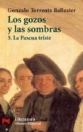 LOS GOZOS Y LAS SOMBRAS, 3: LA PASCUA TRISTE di TORRENTE BALLESTER, GONZALO 