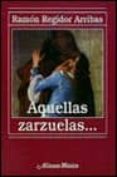AQUELLAS ZARZUELAS de REGIDOR ARRIBAS, RAMON 