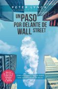 UN PASO POR DELANTE DE WALL STREET: COMO UTILIZAR LO QUE YA SABES PARA GANAR DINERO EN BOLSA de LYNCH, PETER 
