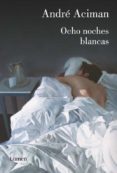 OCHO NOCHES BLANCAS de ACIMAN, ANDRE 
