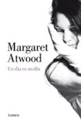 UN DIA ES UN DIA de ATWOOD, MARGARET 