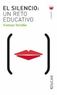 EL SILENCIO: UN RETO EDUCATIVO de TORRALBA ROSELLO, FRANCESC 