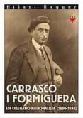 CARRASCO I FORMIGUERA: UN CRISTIANO NACIONALISTA (1890-1938) de RAGUER, HILARI 