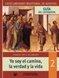YO SOY EL CAMINO, LA VERDAD Y LA VIDA (2): GUIA DEL CATEQUISTA di VV.AA. 