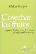 COSECHAR LOS FRUTOS: ASPECTOS BASICOS DE LA FE CRISTIANA EN EL DI ALOGO ECUMENICO di VV.AA