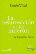 LA RESURRECCION DE LOS MUERTOS: EL TESTIMONIO BIBLICO di VIDAL, SENEN 