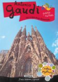 ANTONIO GAUDI PARA NIOS: UN VIAJE MUY DIVERTIDO (CONTIENE PEGATI NAS) di VV.AA