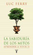 APRENDER A VIVIR II: LA SABIDURIA DE LOS MITOS de FERRY, LUC 