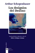 LOS DESIGNIOS DEL DESTINO: DOS OPUSCULOS DE PARERGA Y PARALIPOMEN A di SCHOPENHAUER, ARTHUR 