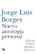 NUEVA ANTOLOGIA PERSONAL: POESIA, PROSAS, RELATOS, ENSAYOS di BORGES, JORGE LUIS 