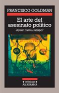 EL ARTE DEL ASESINATO POLITICO: QUIEN MATO AL OBISPO? de GOLDMAN, FRANCISCO 