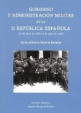 GOBIERNO Y ADMINISTRACION MILITAR EN LA II REPUBLICA ESPAOLA di HUERTA BARAJAS, JUSTO A. 