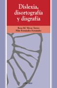 DISLEXIA, DISORTOGRAFIA Y DISGRAFIA de RIVAS TORRES, ROSA MARIA  FERNANDEZ FERNANDEZ, PILAR 