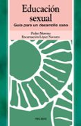 EDUCACION SEXUAL: GUIA PARA UN DESARROLLO SANO di MORENO, PEDRO  LOPEZ NAVARRO, ENCARNACION 