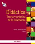 DIDACTICA: TEORIA Y PRACTICA DE LA ENSEANZA de MORAL SANTAELLA, CRISTINA 