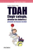 TDAH: ELEGIR EL COLEGIO, AFRONTAR LOS DEBERES Y PREVENIR EL FRACA SO SOCIAL de ORJALES VILLAR, ISABEL 