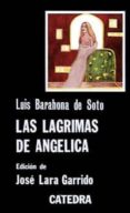 LAS LAGRIMAS DE ANGELICA de BARAHONA DE SOTO, LUIS 