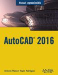 AUTOCAD 2016 (MANUAL IMPRESCINDIBLE) de REYES RODRIGUEZ, ANTONIO MANUEL 