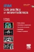 IRM: GUIA PRACTICA EN NEURORRADIOLOGIA di LAFITTE, F.  HERAN, F. 