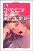 LA INVENCION DE HOLLYWOOD: O COMO OLVIDARSE DE UNA VEZ POR TODAS DEL CINE CLASICO de LOSILLA, CARLOS 