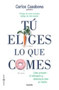 TU ELIGES LO QUE COMES: COMO PREVENIR EL SOBREPESO Y ALIMENTARSE EN FAMILIA di CASABONA, CARLOS 