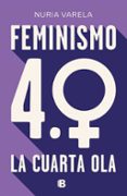 FEMINISMO 4.0. LA CUARTA OLA de VARELA, NURIA 