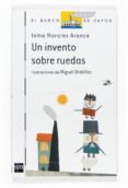 UN INVENTO SOBRE RUEDAS de MORALES ARANCE, INMA 
