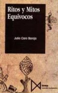 RITOS Y MITOS EQUIVOCOS de CARO BAROJA, JULIO 