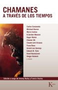 CHAMANES A TRAVES DE LOS TIEMPOS: QUINIENTOS AOS EN LA SENDA DEL CONOCIMIENTO de NARBY, JEREMY  HUXLEY, FRANCIS 