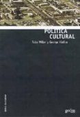 POLITICA CULTURAL de YUDICE, GEORGE  MILLER, TOBY 