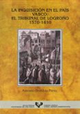 LA INQUISICION EN EL PAIS VASCO: EL TRIBUNAL DE LOGROO (1570-161 0) de BOMBIN PEREZ, ANTONIO 