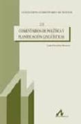 COMENTARIOS DE POLITICA Y PLANIFICACION LINGISTICA de ESCORIZA MORERA, LUIS 
