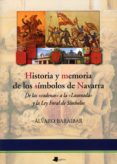 HISTORIA Y MEMORIA DE LOS SIMBOLOS DE NAVARRA: DE LAS CADENAS A L A LAUREADA Y LA LEY FORAL DE SIMBOLOS di BARAIBAR ETXEBERRIA, ALVARO 