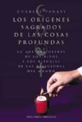 LOS ORIGENES SAGRADOS DE LAS COSAS PROFUNDAS: LO QUE HAY DETRAS D E LOS RITOS Y LOS RITUALES DE LAS RELIGIONES DEL MUNDO di PANATI, CHARLES 