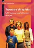 SEPARARSE SIN GRIETAS de LOPEZ SANCHEZ, FELIX 